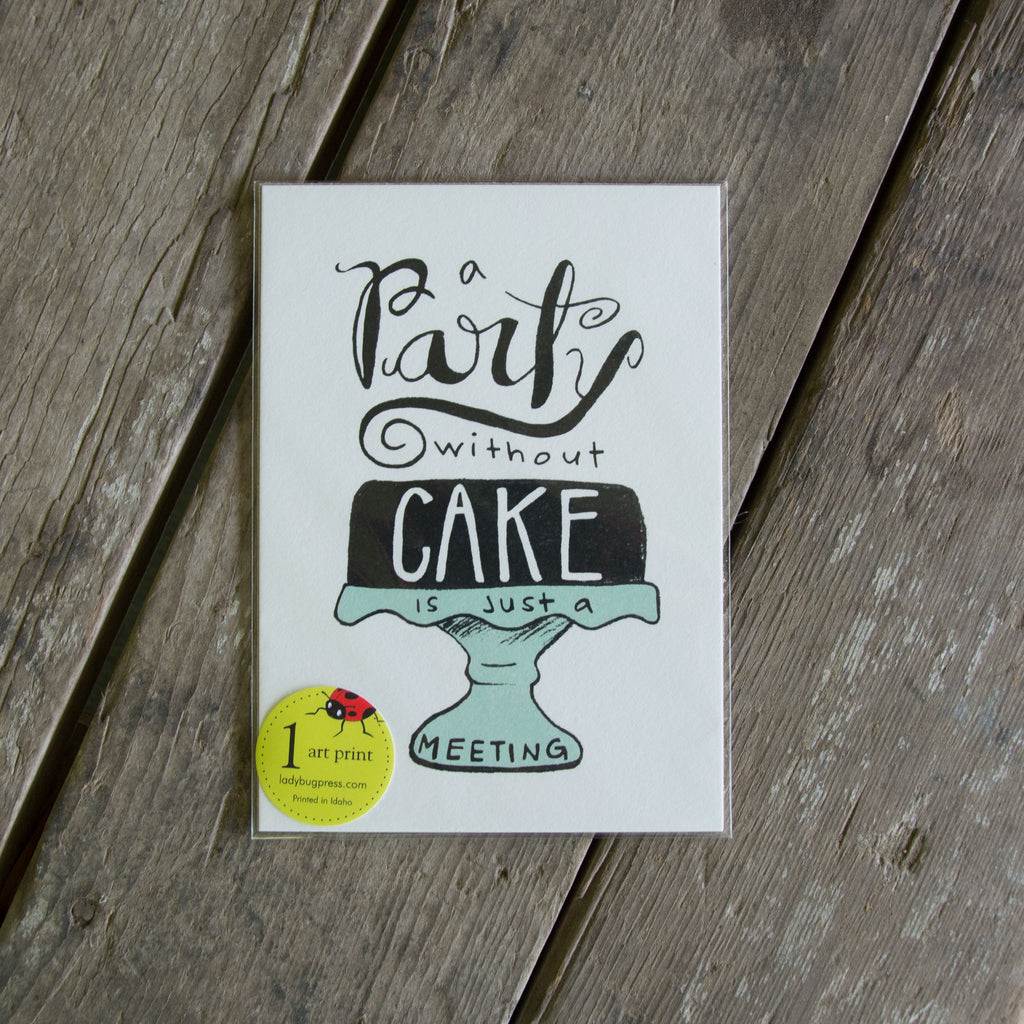 Party Without Cake is Just a Meeting Art Prints,  Assorted Sizes