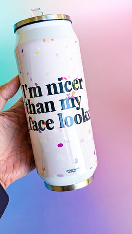 I'm nicer than my face looks Stainless Steel Tumbler