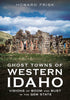 Ghost Towns of Western Idaho