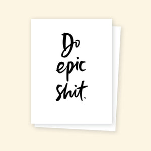 Greeting Card - Do epic shit