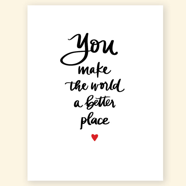 Greeting Card - You Make the World a Better Place