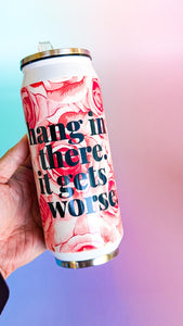 Hang in there it gets worse Stainless Steel Tumbler