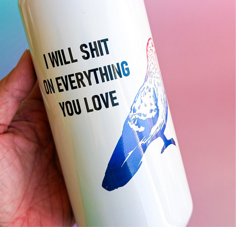 I Will Sh*t on Everything You Love Stainless Steel Tumbler