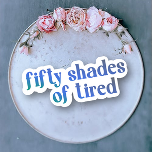 Fifty Shades of Tired sticker