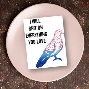 I Will Shit on Everything You Love sticker