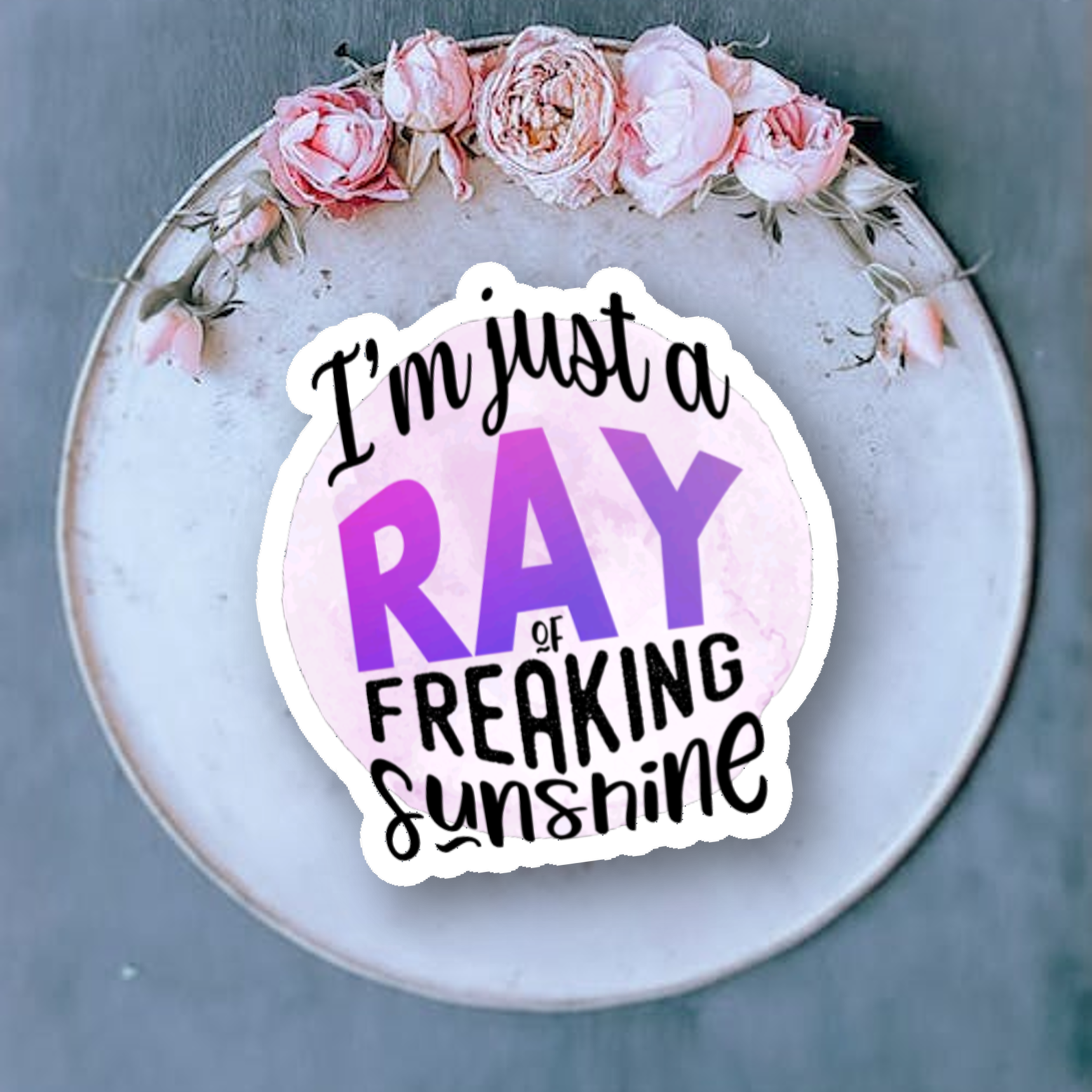 I'm Just a Ray of Freaking Sunshine sticker