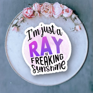 I'm Just a Ray of Freaking Sunshine sticker