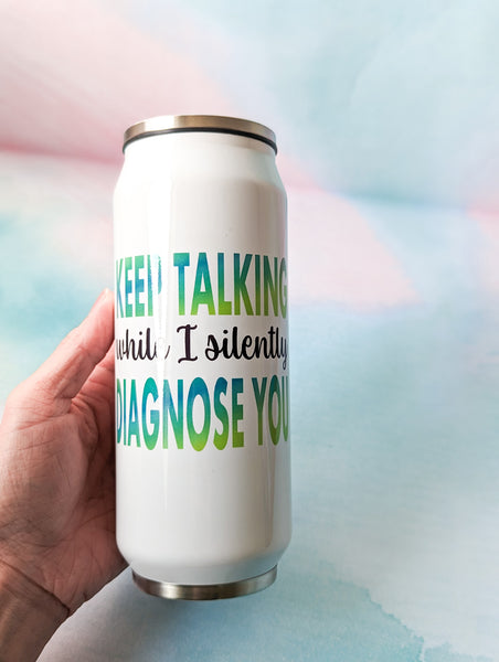 Keep Talking While I Silently Diagnose You Stainless Steel Tumbler