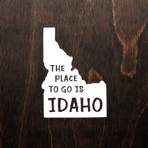 The Place to Go is IDAHO Sticker