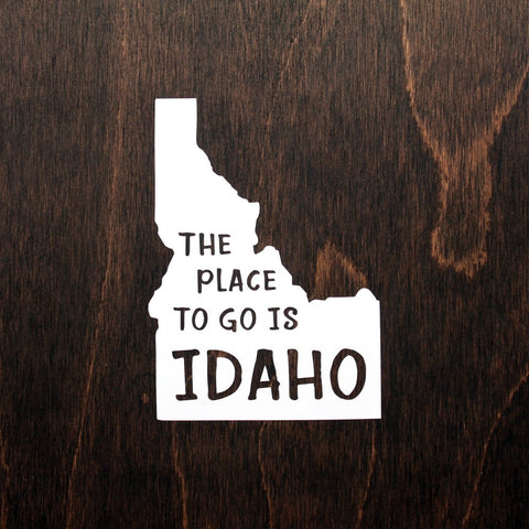 The Place to Go is IDAHO Sticker