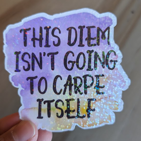 This Diem Won't Carpe Itself sticker