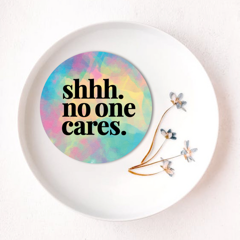 shhh no one cares sticker