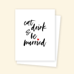 Greeting Card - Eat Drink Be Married