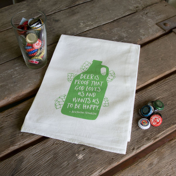 Beer is Proof Tea Towel, flour sack towel Ben Franklin quote